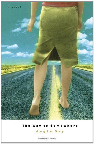 Cover for Angie Day · The Way to Somewhere: a Novel (Paperback Book) (2007)