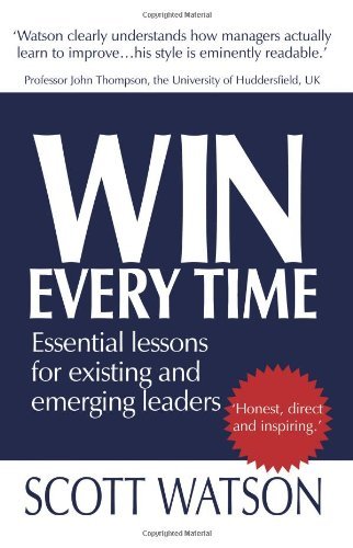 Win Every Time: Essential Lessons for Existing and Emerging Leaders - Scott Watson - Books - AuthorHouse - 9781425983406 - October 25, 2007