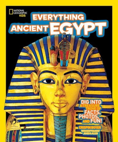 Everything Ancient Egypt: Dig into a Treasure Trove of Facts, Photos, and Fun - Everything - Crispin Boyer - Books - National Geographic Kids - 9781426308406 - February 14, 2012