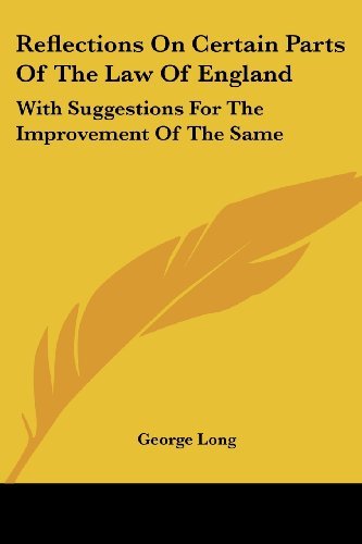Cover for George Long · Reflections on Certain Parts of the Law of England: with Suggestions for the Improvement of the Same (Paperback Book) (2007)