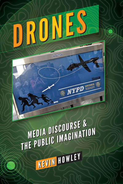 Cover for Kevin Howley · Drones: Media Discourse and the Public Imagination (Paperback Book) [New edition] (2017)