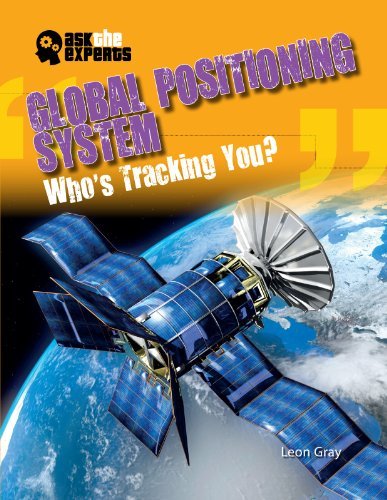 Global Positioning System: Who's Tracking You? (Ask the Experts) - Leon Gray - Książki - Gareth Stevens Publishing - 9781433986406 - 16 stycznia 2013