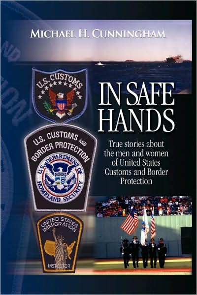 Cover for Michael H Cunningham · In Safe Hands: True Stories About the men and Women of United States Customs and Border Protection (Paperback Book) (2009)