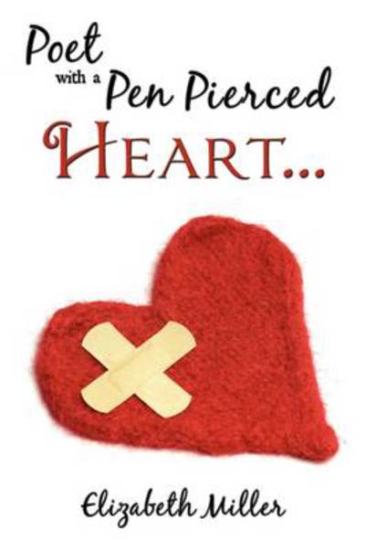 Cover for Elizabeth Miller · Poet with a Pen Pierced Heart... (Paperback Book) (2009)