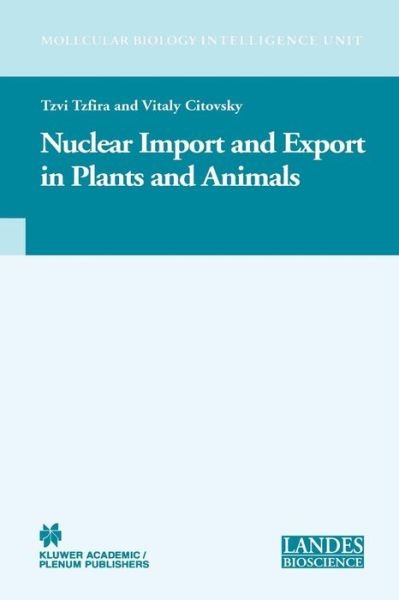 Cover for Tzvi Tzfira · Nuclear Import and Export in Plants and Animals - Molecular Biology Intelligence Unit (Pocketbok) [Softcover reprint of hardcover 1st ed. 2005 edition] (2011)