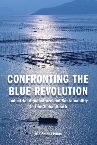 Cover for Saidul Islam · Confronting the Blue Revolution: Industrial Aquaculture and Sustainability in the Global South (Paperback Book) (2014)