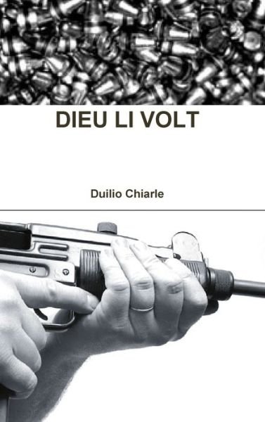 Dieu Li Volt - Duilio Chiarle - Books - Lulu Press - 9781446728406 - December 16, 2010