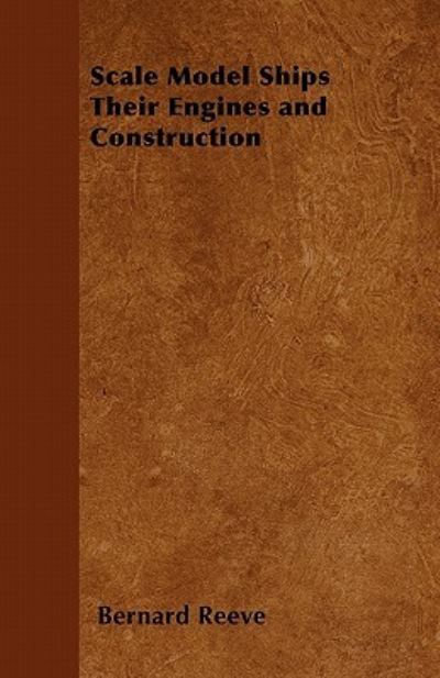 Scale Model Ships Their Engines and Construction - Bernard Reeve - Books - Read Books - 9781447411406 - May 19, 2011