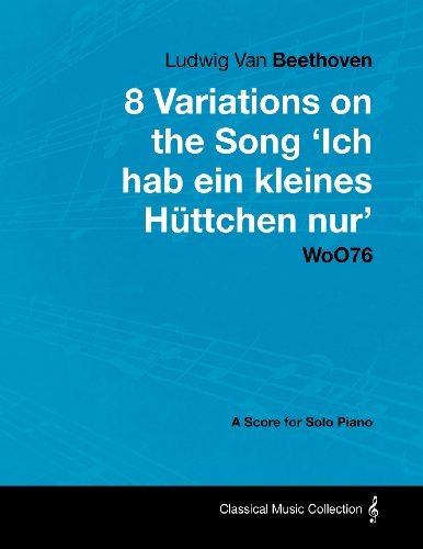 Cover for Ludwig Van Beethoven · Ludwig Van Beethoven - 8 Variations on the Song 'ich Hab Ein Kleines H Ttchen Nur' Woo76 - a Score for Solo Piano (Taschenbuch) (2012)