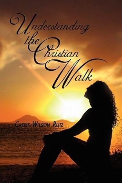 Cover for Caffie Wilson Ruiz · Understanding the Christian Walk (Pocketbok) (2010)