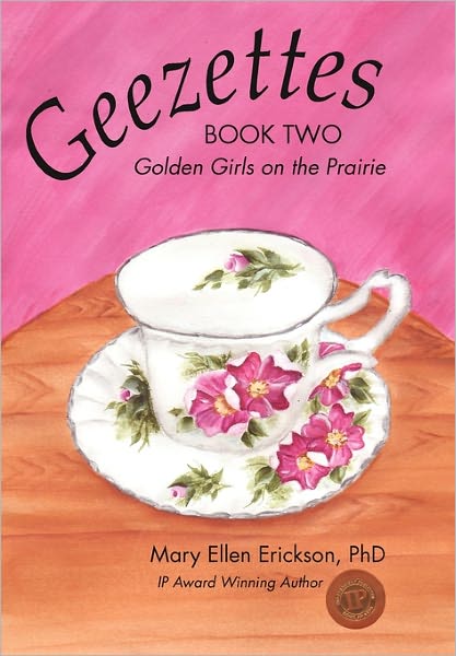 Geezettes Book Two: Golden Girls on the Prairie - Mary Ellen Erickson - Books - iUniverse - 9781450295406 - April 7, 2011