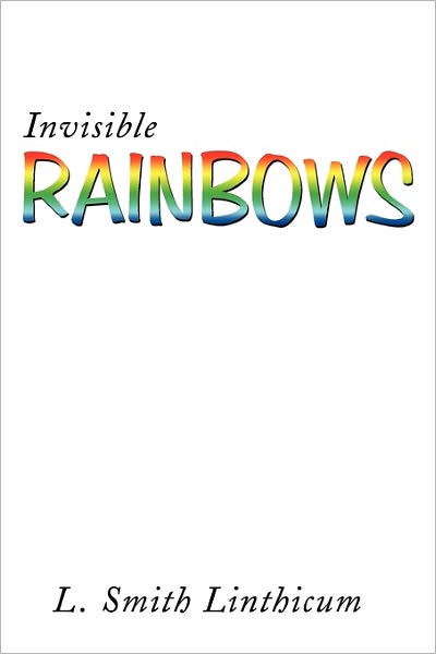 Cover for L Smith Linthicum · Invisible Rainbows (Paperback Book) (2010)