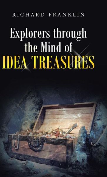 Explorers Through the Mind of Idea Treasures - Richard Franklin - Böcker - Abbott Press - 9781458215406 - 29 april 2014