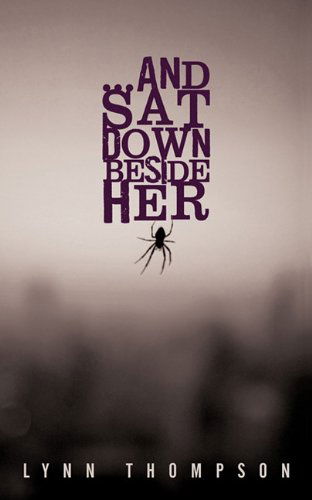 Cover for Lynn Thompson · And Sat Down Beside Her (Paperback Book) (2011)