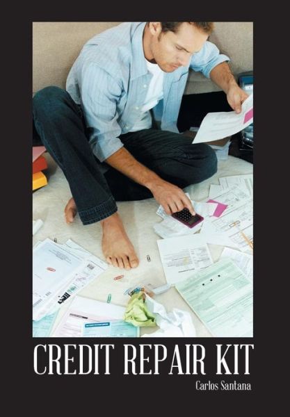 Credit Repair Kit - Carlos Santana - Libros - Palibrio - 9781463376406 - 7 de febrero de 2014