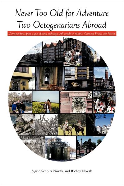 Cover for Sigrid Scholtz Novak · Never Too Old for Adventure Two Octogenarians Abroad: Correspondence from a Year of Home Exchanges with Couples in Austria, Germany, France and Poland (Paperback Book) (2011)