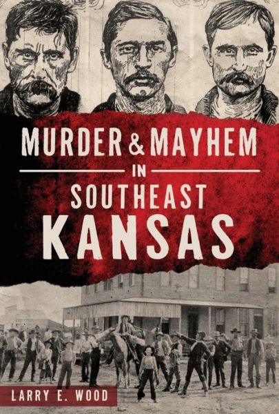 Cover for Larry E. Wood · Murder &amp; Mayhem in Southeast Kansas (Paperback Book) (2019)