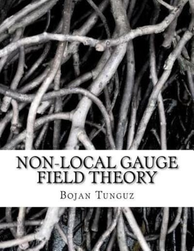 Cover for Bojan Tunguz · Non-local Gauge Field Theory (Paperback Book) (2011)