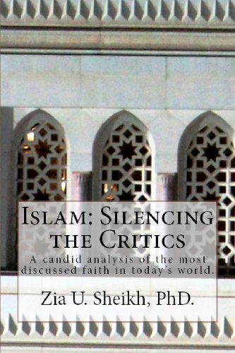 Cover for Zia U Sheikh Phd. · Islam: Silencing the Critics: a Candid Analysis of the Most Discussed Faith in Today's World. (Paperback Bog) (2012)