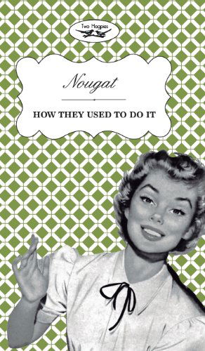 Nougat - How They Used to Do It - Two Magpies Publishing - Books - Two Magpies Publishing - 9781473304406 - June 24, 2013