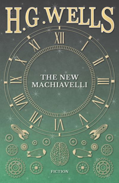 The New Machiavelli - H G Wells - Książki - Read Books - 9781473333406 - 6 września 2016