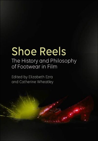 Cover for Elizabeth Ezra · Shoe Reels: The History and Philosophy of Footwear in Film - Films and Fashions (Hardcover Book) (2020)