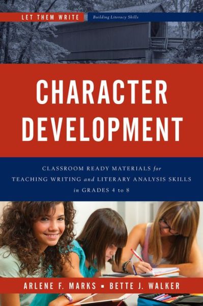 Cover for Arlene F. Marks · Character Development: Classroom Ready Materials for Teaching Writing and Literary Analysis Skills in Grades 4 to 8 - Let Them Write: Building Literacy Skills (Taschenbuch) (2015)