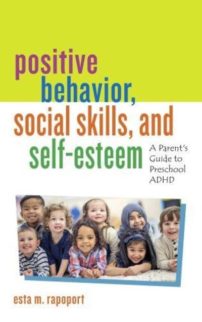 Cover for Esta M. Rapoport · Positive Behavior, Social Skills, and Self-Esteem: A Parent’s Guide to Preschool ADHD (Hardcover bog) (2019)