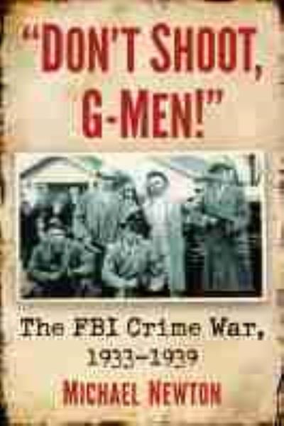 Cover for Michael Newton · Don't Shoot, G-Men!: The FBI Crime War, 1933-1939 (Paperback Book) (2022)