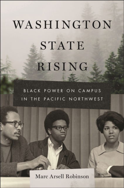 Cover for Marc Arsell Robinson · Washington State Rising: Black Power on Campus in the Pacific Northwest - Black Power (Hardcover Book) (2023)