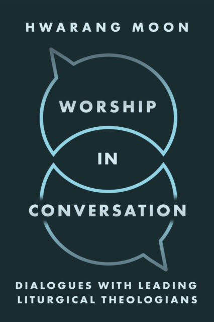 Cover for Hwarang Moon · Worship in Conversation: Interviews with Liturgical Theologians (Paperback Book) (2025)