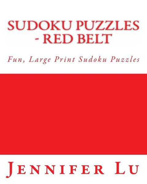 Cover for Jennifer Lu · Sudoku Puzzles - Red Belt: Fun, Large Print Sudoku Puzzles (Taschenbuch) (2013)