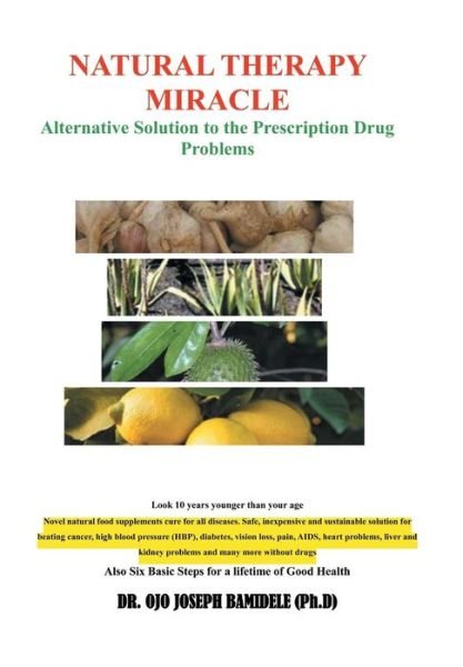 Cover for Ojo Joseph Bamidele · Natural Therapy Miracle: Alternative Solution to the Prescription Drug Problems (Innbunden bok) (2013)