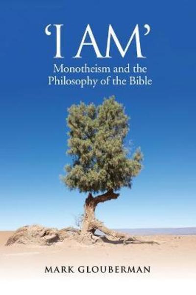 Cover for Mark Glouberman · &quot;I AM&quot;: Monotheism and the Philosophy of the Bible (Hardcover Book) (2019)