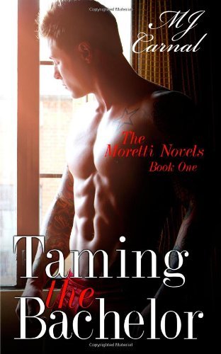 Cover for Mj Carnal · Taming the Bachelor (A Dickerman Moretti Novel) (Pocketbok) [First edition] (2013)