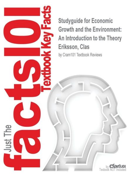 Cover for Cram101 Textbook Reviews · Studyguide for Economic Growth and the Environment: an Introduction to the Theory by Eriksson, Clas, Isbn 9780199663897 (Paperback Book) (2017)