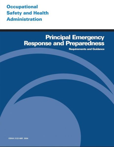 Principal Emergency Response and Preparedness Requirements and Guidance - Occupational Safety and Health Administration - Livros - CreateSpace Independent Publishing Platf - 9781497317406 - 12 de março de 2014