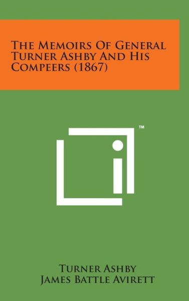 Cover for Turner Ashby · The Memoirs of General Turner Ashby and His Compeers (1867) (Hardcover Book) (2014)