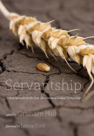 Servantship: Sixteen Servants on the Four Movements of Radical Servantship - Graham Joseph Hill - Books - Wipf & Stock Publishers - 9781498266406 - October 10, 2013