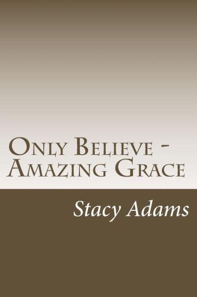 Cover for Stacy Adams · Only Believe - Amazing Grace (Paperback Book) (2014)