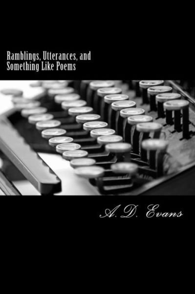 Cover for A D Evans · Ramblings, Utterances, and Something Like Poems (Taschenbuch) (2014)