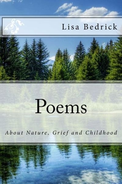Cover for Lisa Bedrick · Poems About Nature, Grief and Childhood (Pocketbok) (2014)
