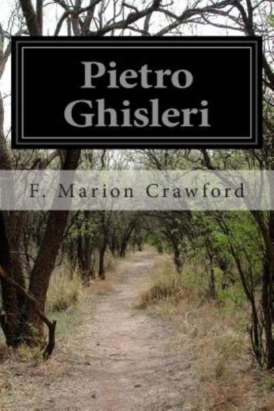 Pietro Ghisleri - F Marion Crawford - Książki - Createspace - 9781500699406 - 31 lipca 2014