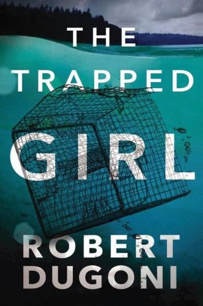 Cover for Robert Dugoni · The Trapped Girl - Tracy Crosswhite (Paperback Book) (2017)