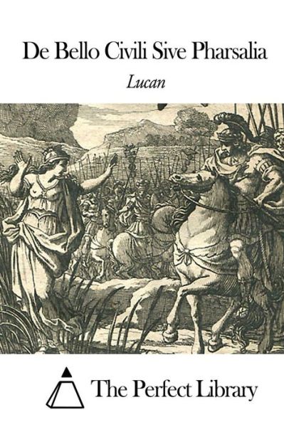 De Bello Civili Sive Pharsalia - Lucan - Books - Createspace - 9781505834406 - December 29, 2014
