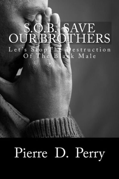 Cover for Pierre D Perry · Sob: Save Our Brothers: Let's Stopthe Destruction of the Black Male (Paperback Book) (2015)