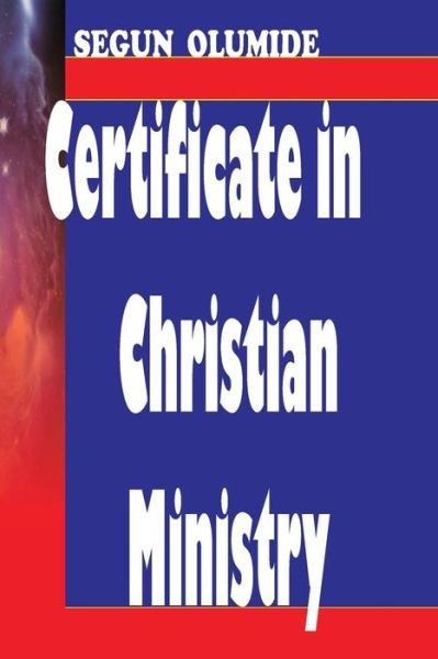 Cover for Pst Segun Olumide · Certificate in Christian Ministry: 6-month Course on 5 Ministry Gifts &amp; More (Paperback Book) (2015)