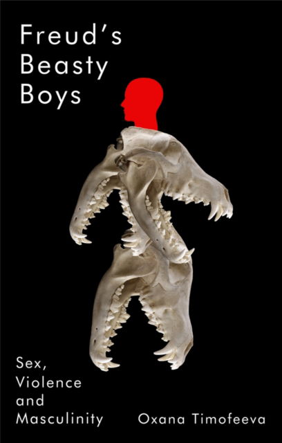 Cover for Oxana Timofeeva · Freud's Beasty Boys: Sex, Violence and Masculinity (Hardcover Book) (2025)