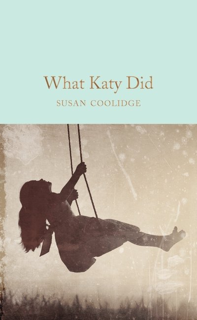 Cover for Susan Coolidge · What Katy Did - Macmillan Collector's Library (Inbunden Bok) (2019)