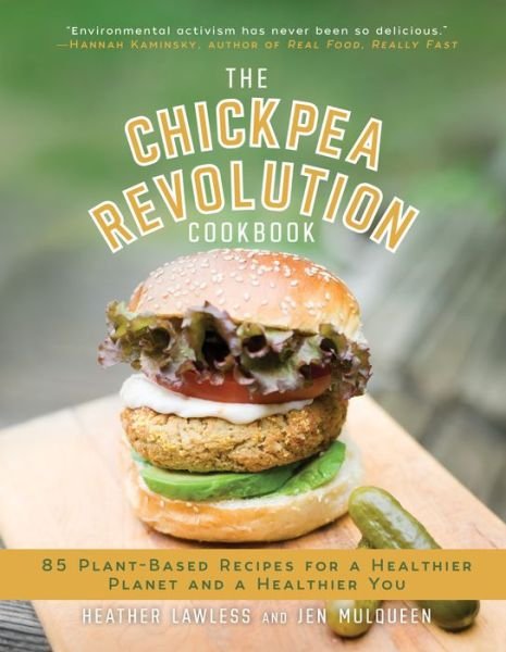 Cover for Heather Lawless · The Chickpea Revolution Cookbook: 85 Plant-Based Recipes for a Healthier Planet and a Healthier You (Hardcover bog) (2018)